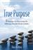 True Purpose Life Purpose Book by Tim Kelley